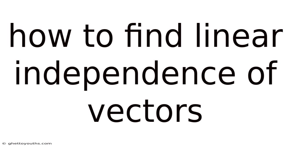 How To Find Linear Independence Of Vectors