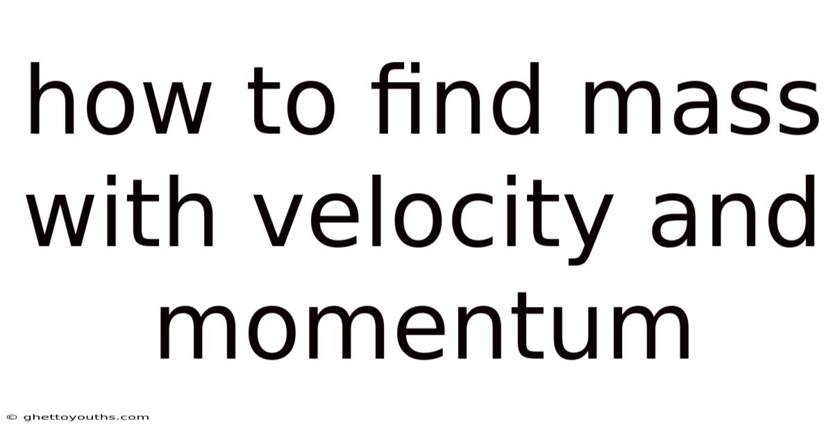 How To Find Mass With Velocity And Momentum