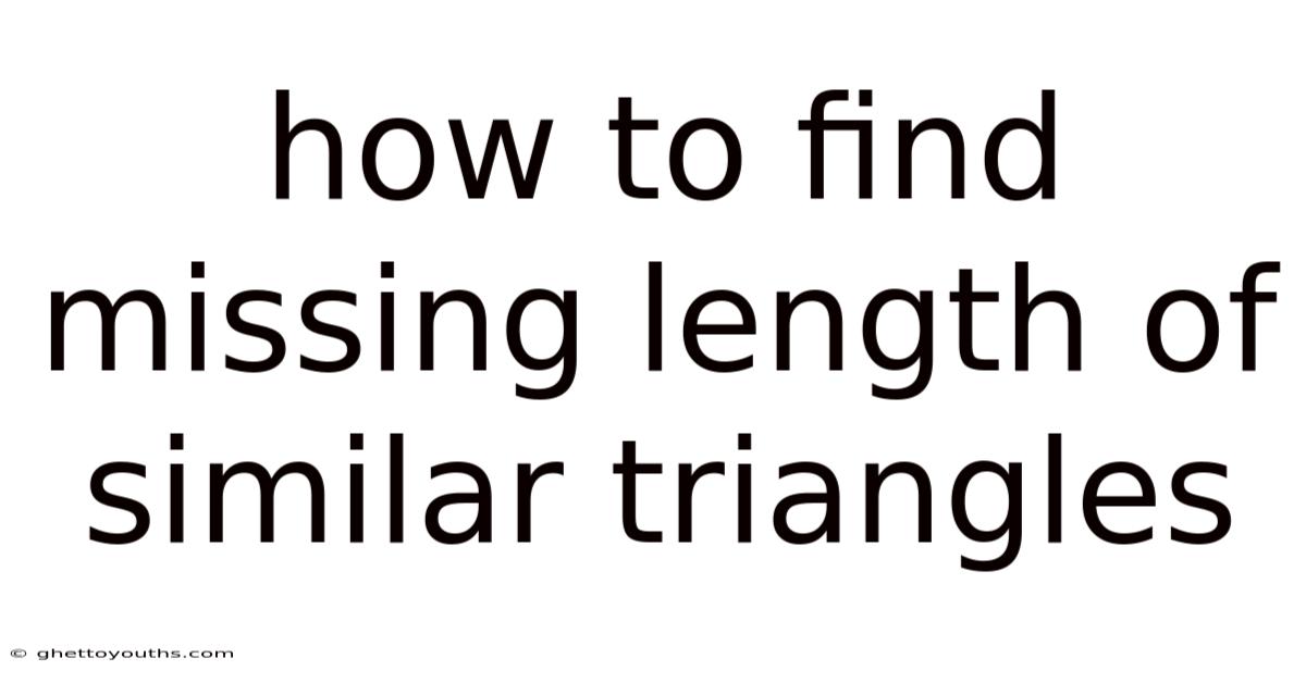 How To Find Missing Length Of Similar Triangles