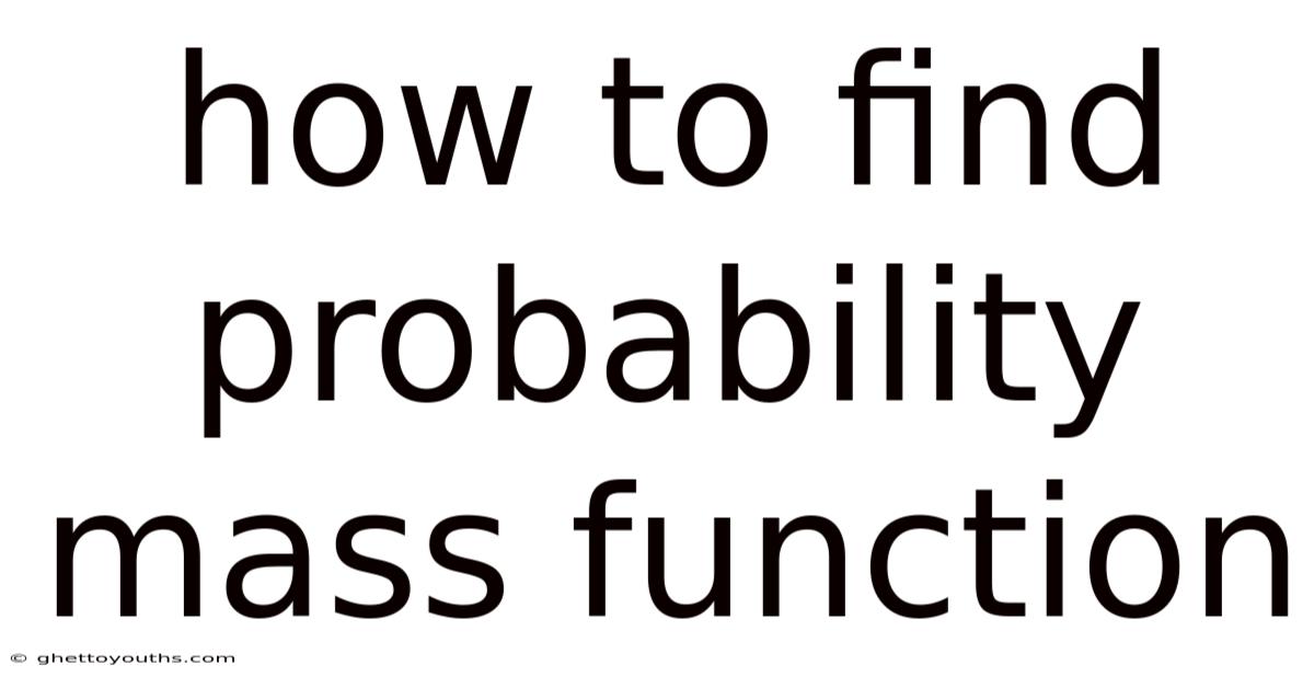 How To Find Probability Mass Function