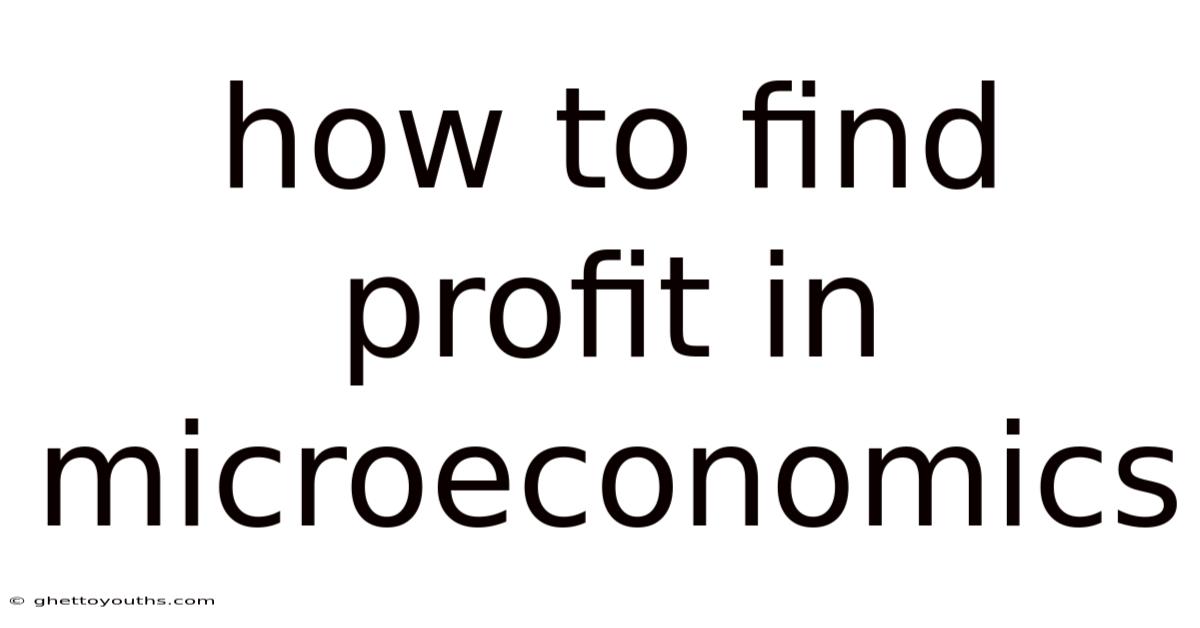 How To Find Profit In Microeconomics