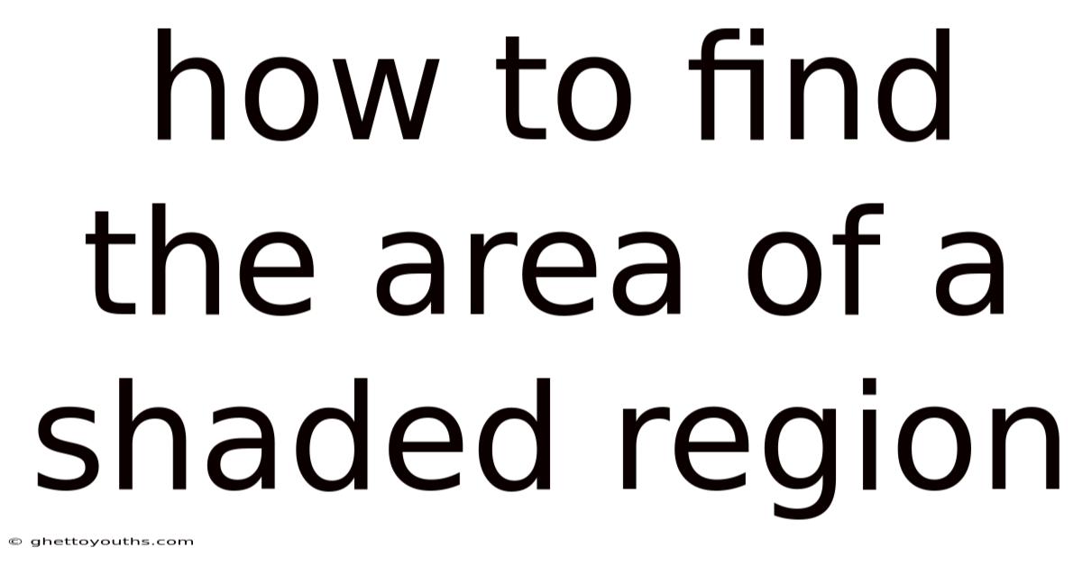 How To Find The Area Of A Shaded Region
