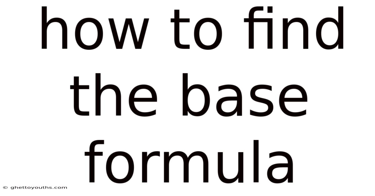 How To Find The Base Formula