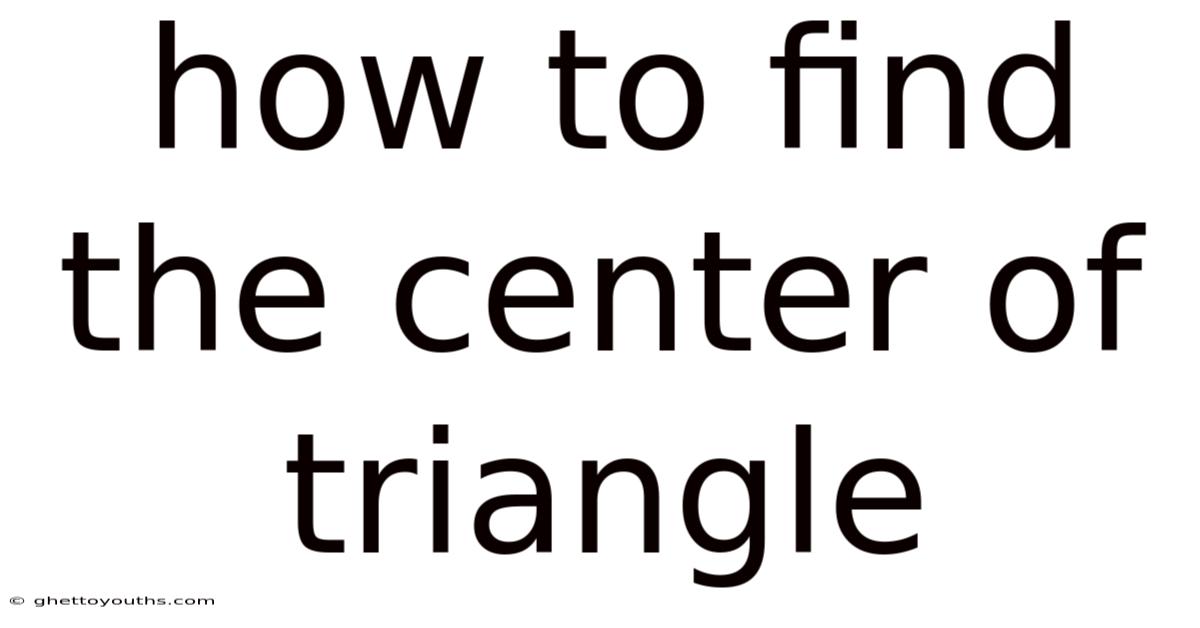 How To Find The Center Of Triangle