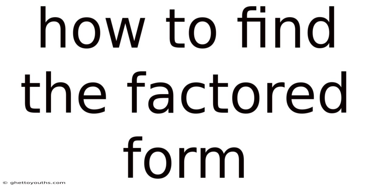 How To Find The Factored Form