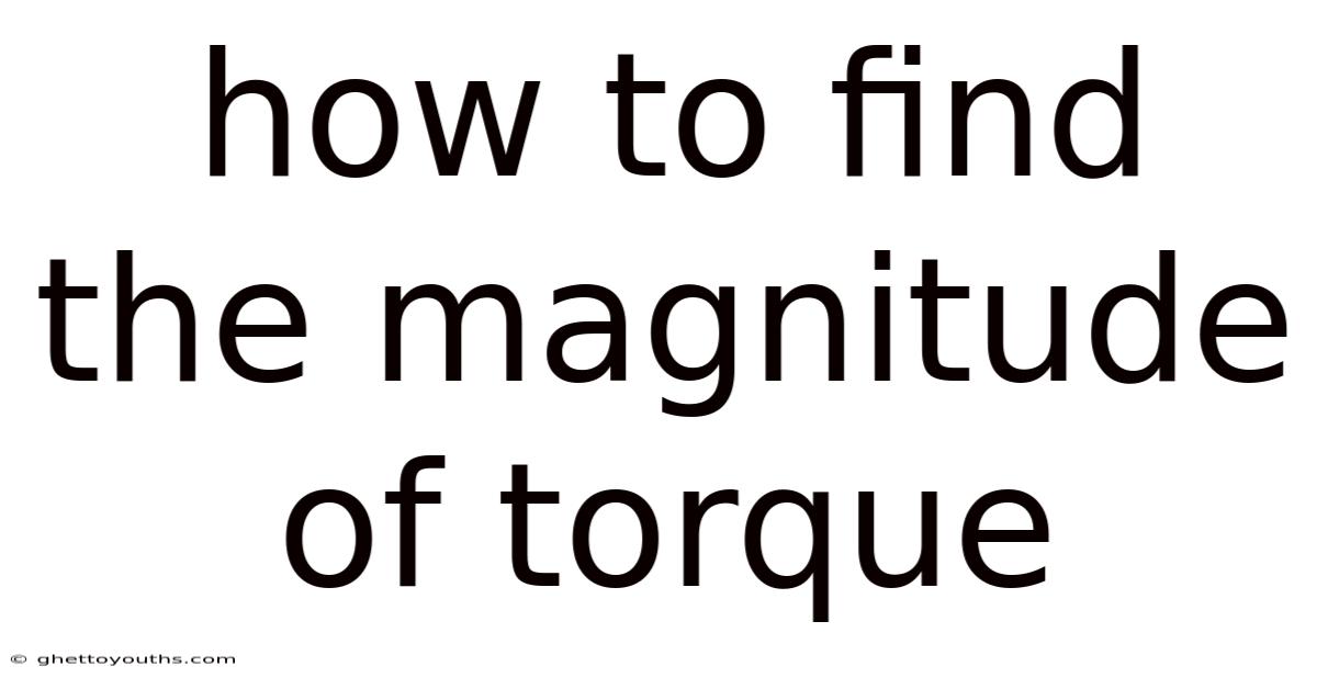 How To Find The Magnitude Of Torque