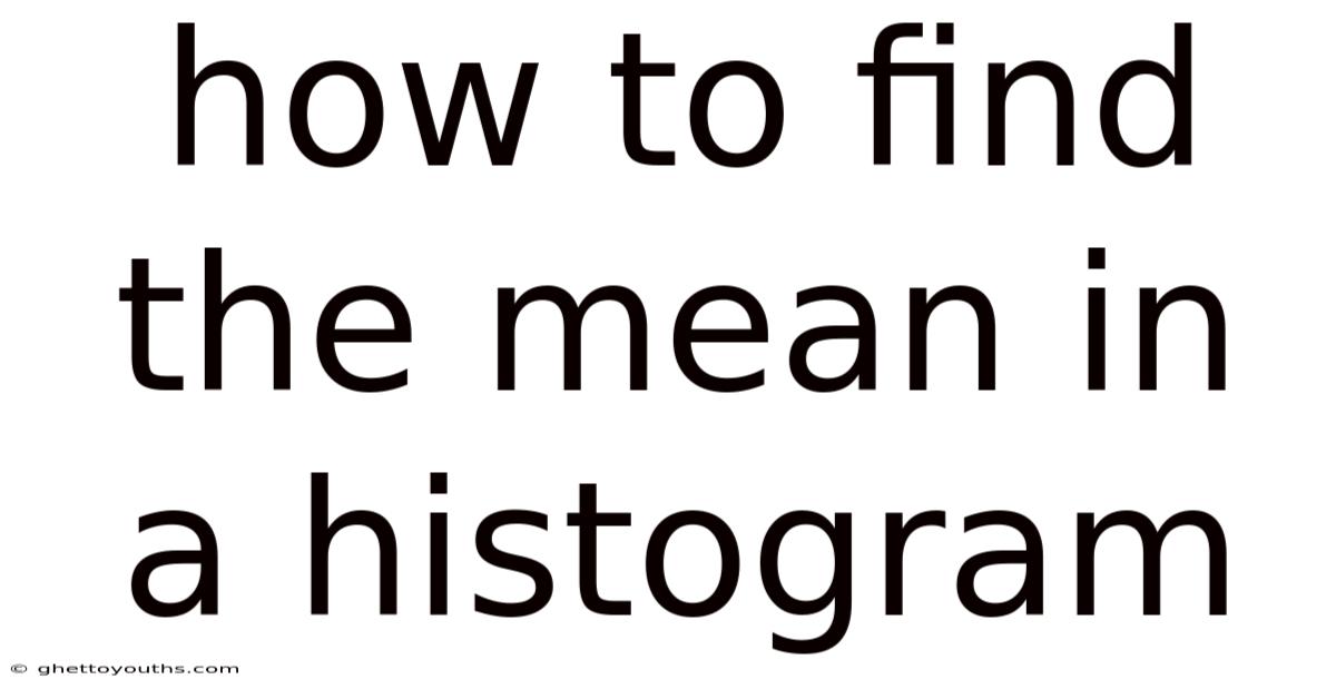 How To Find The Mean In A Histogram