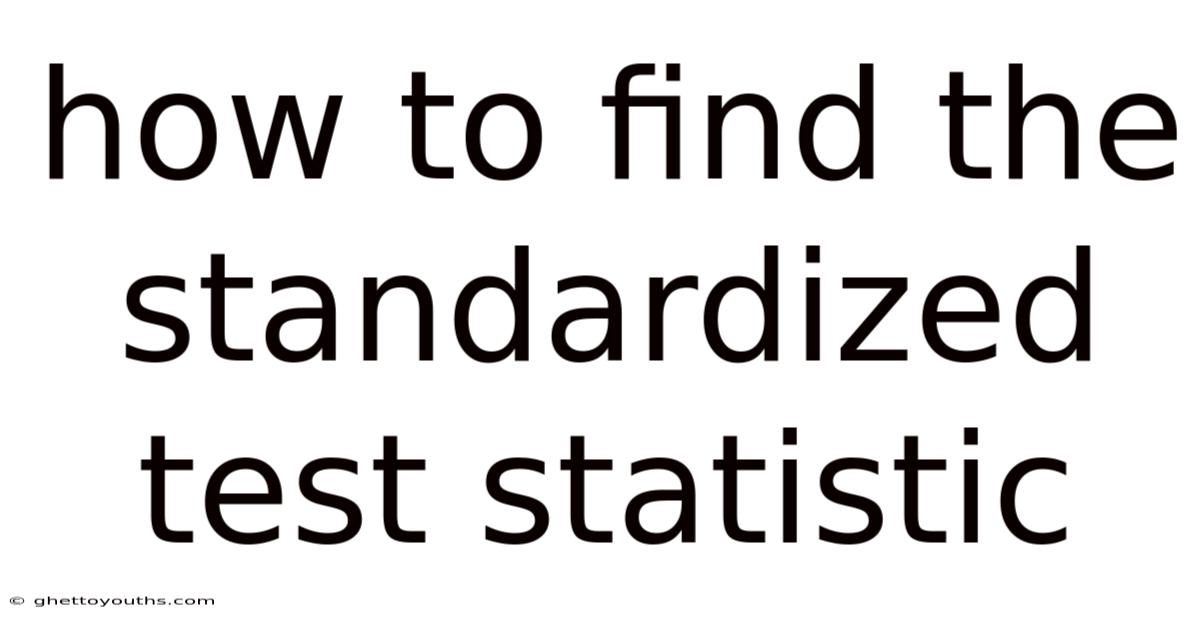 How To Find The Standardized Test Statistic