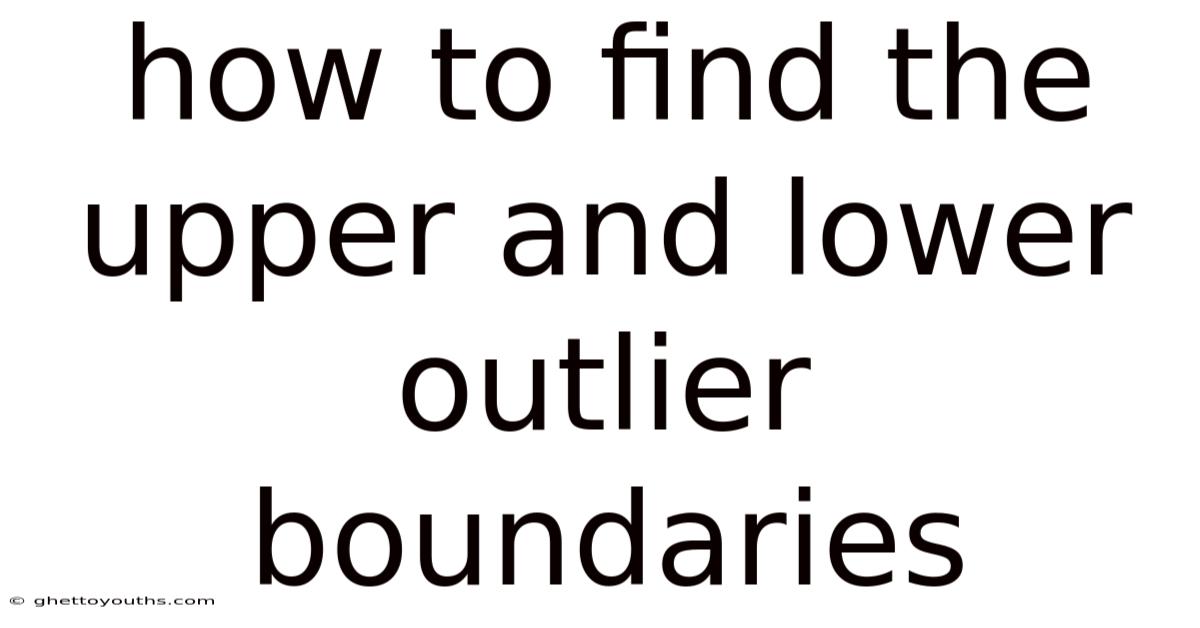 How To Find The Upper And Lower Outlier Boundaries