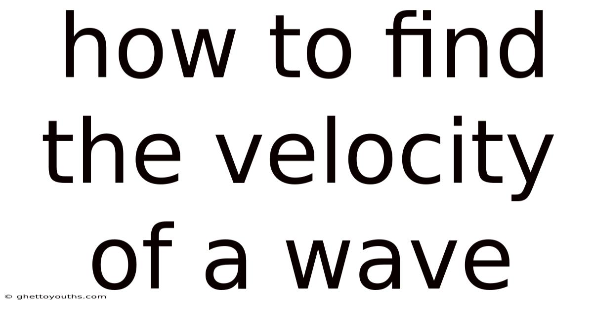 How To Find The Velocity Of A Wave
