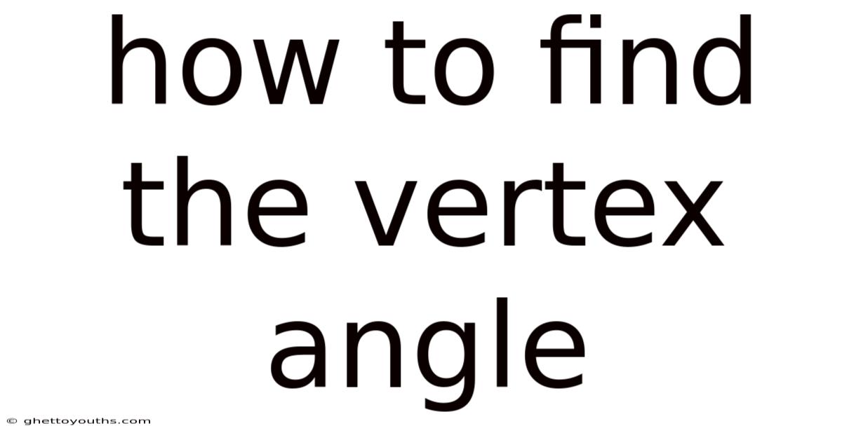 How To Find The Vertex Angle