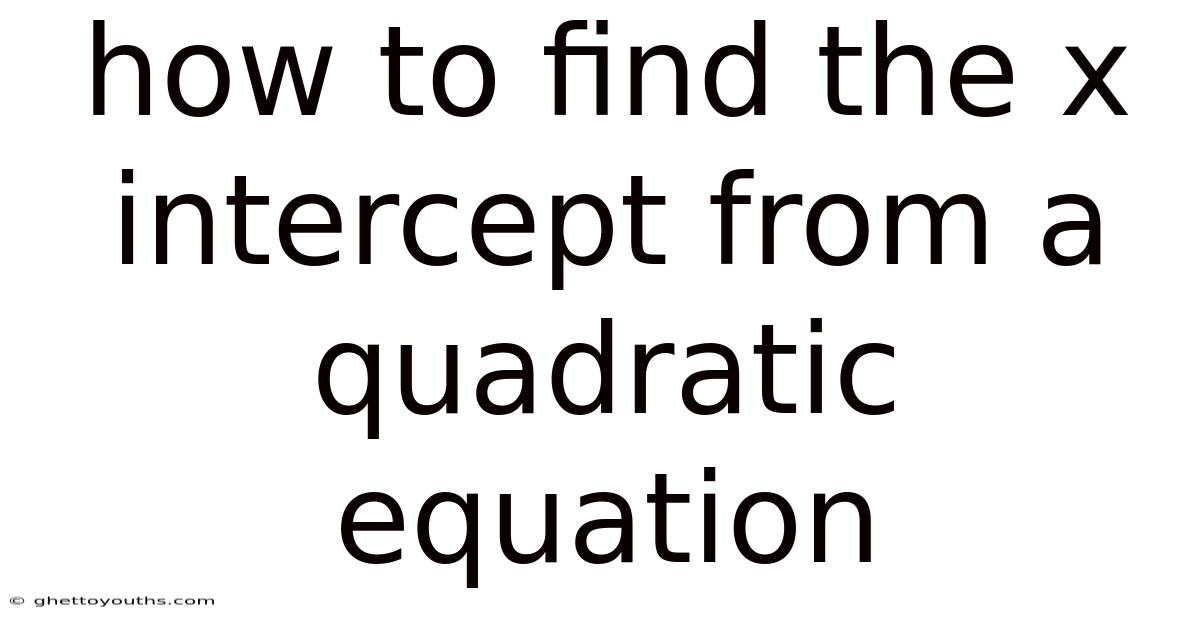 How To Find The X Intercept From A Quadratic Equation