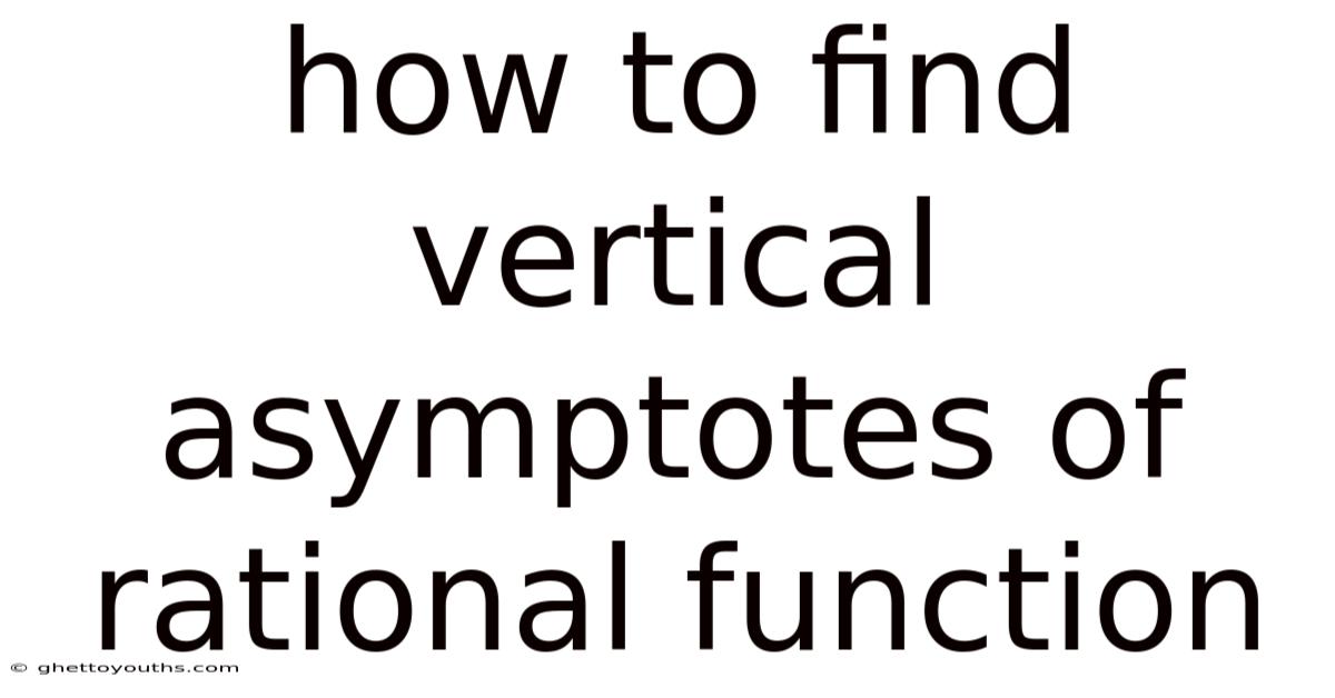 How To Find Vertical Asymptotes Of Rational Function