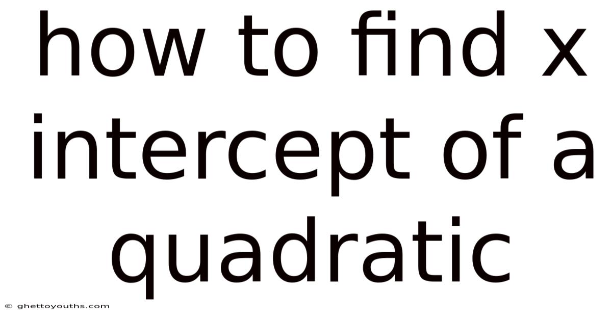 How To Find X Intercept Of A Quadratic