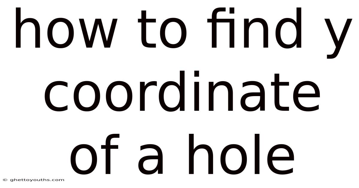 How To Find Y Coordinate Of A Hole