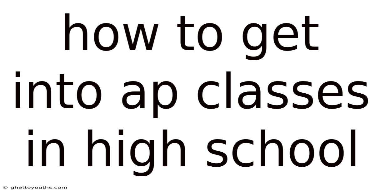 How To Get Into Ap Classes In High School