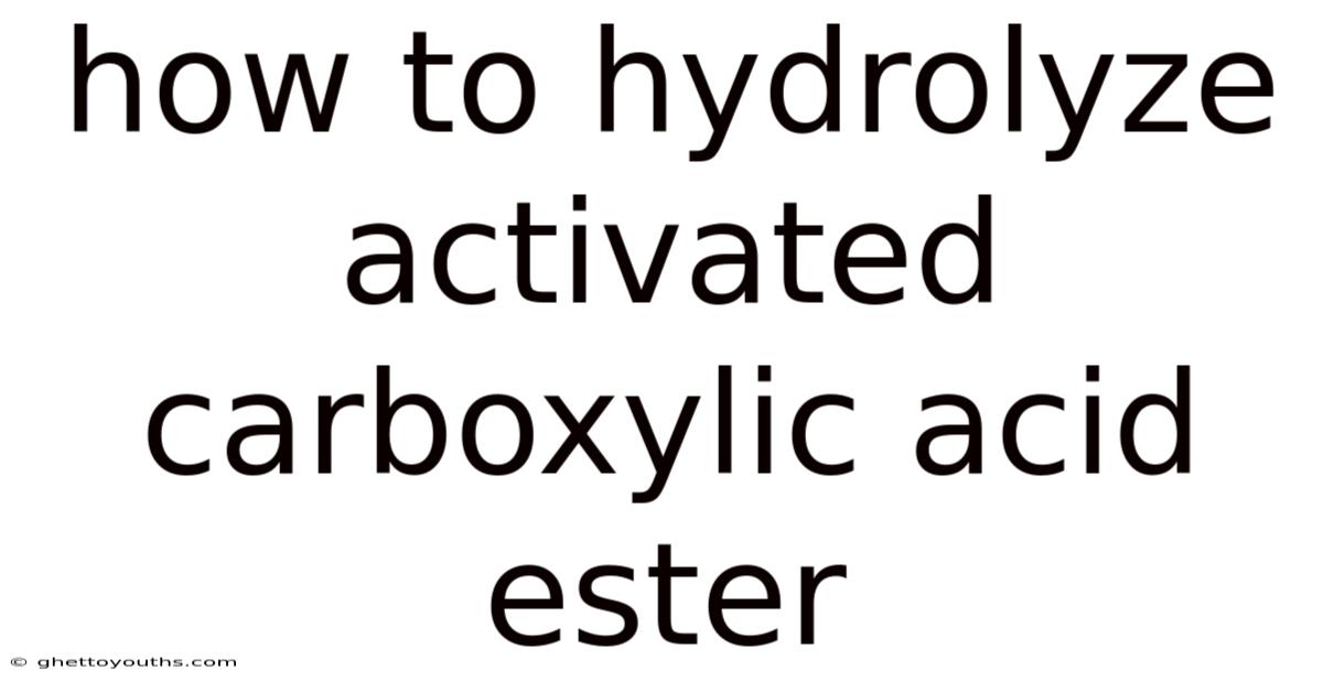 How To Hydrolyze Activated Carboxylic Acid Ester