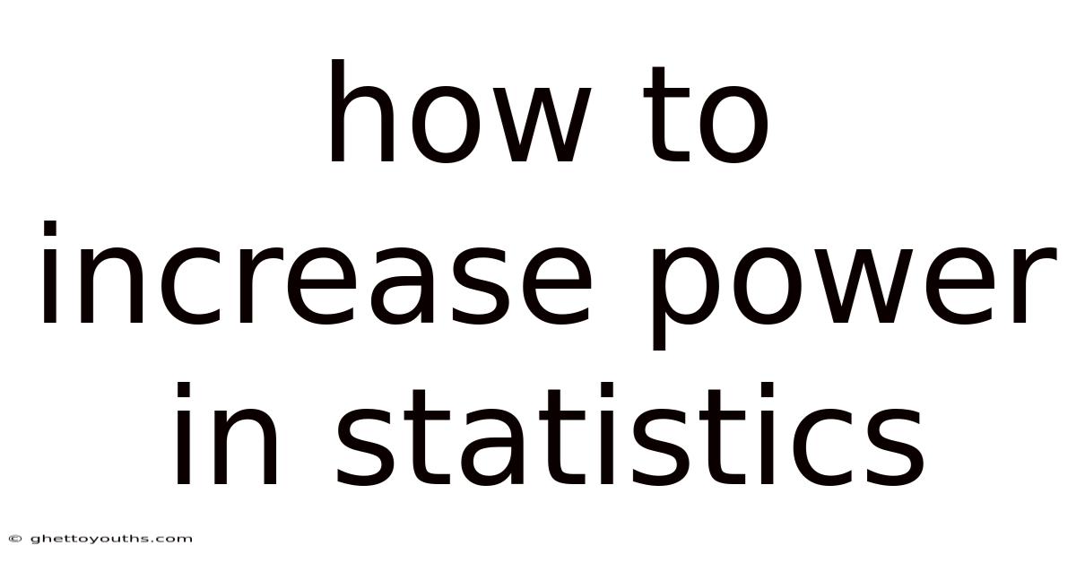 How To Increase Power In Statistics