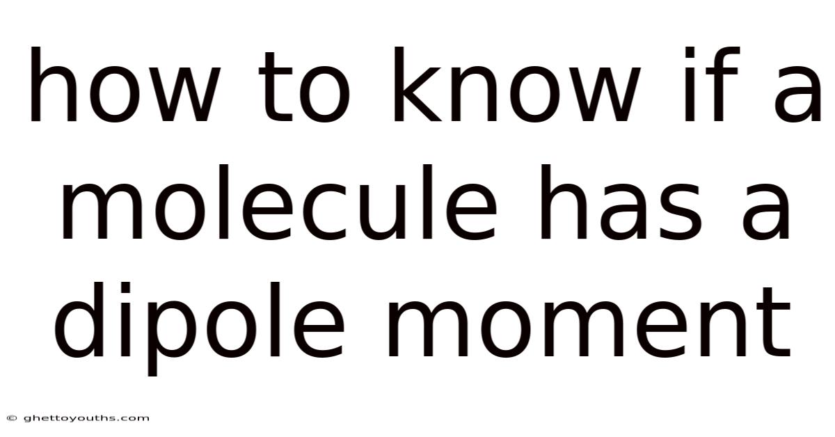 How To Know If A Molecule Has A Dipole Moment