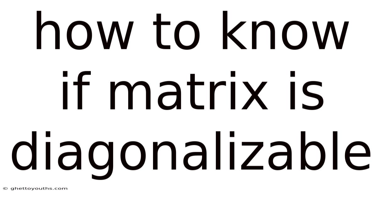 How To Know If Matrix Is Diagonalizable
