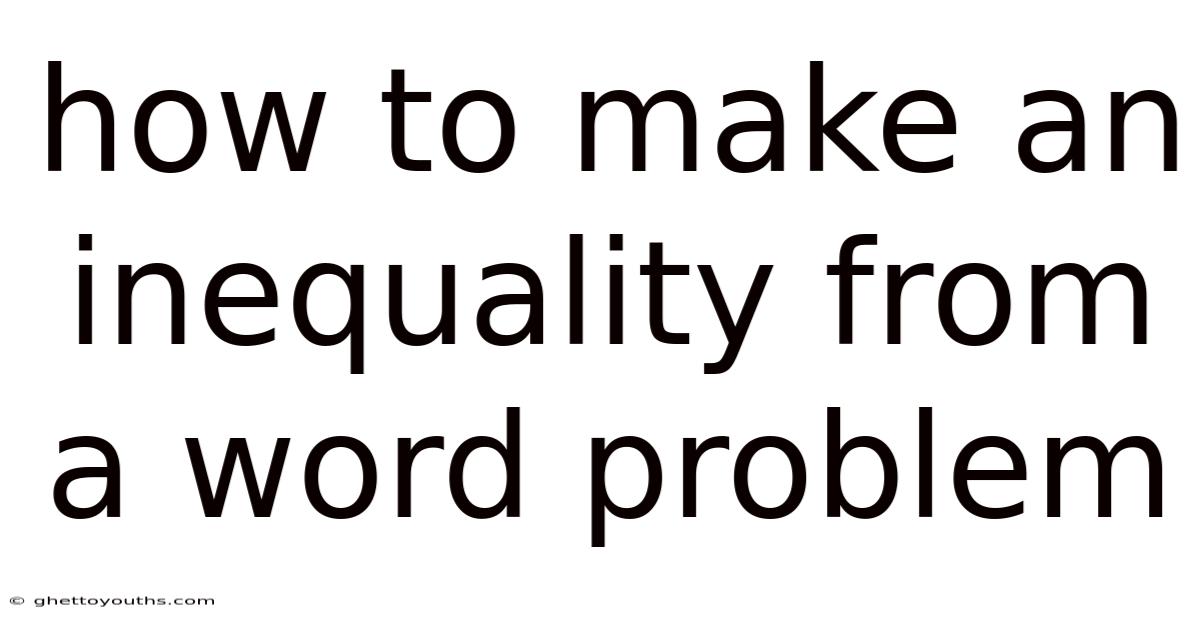 How To Make An Inequality From A Word Problem