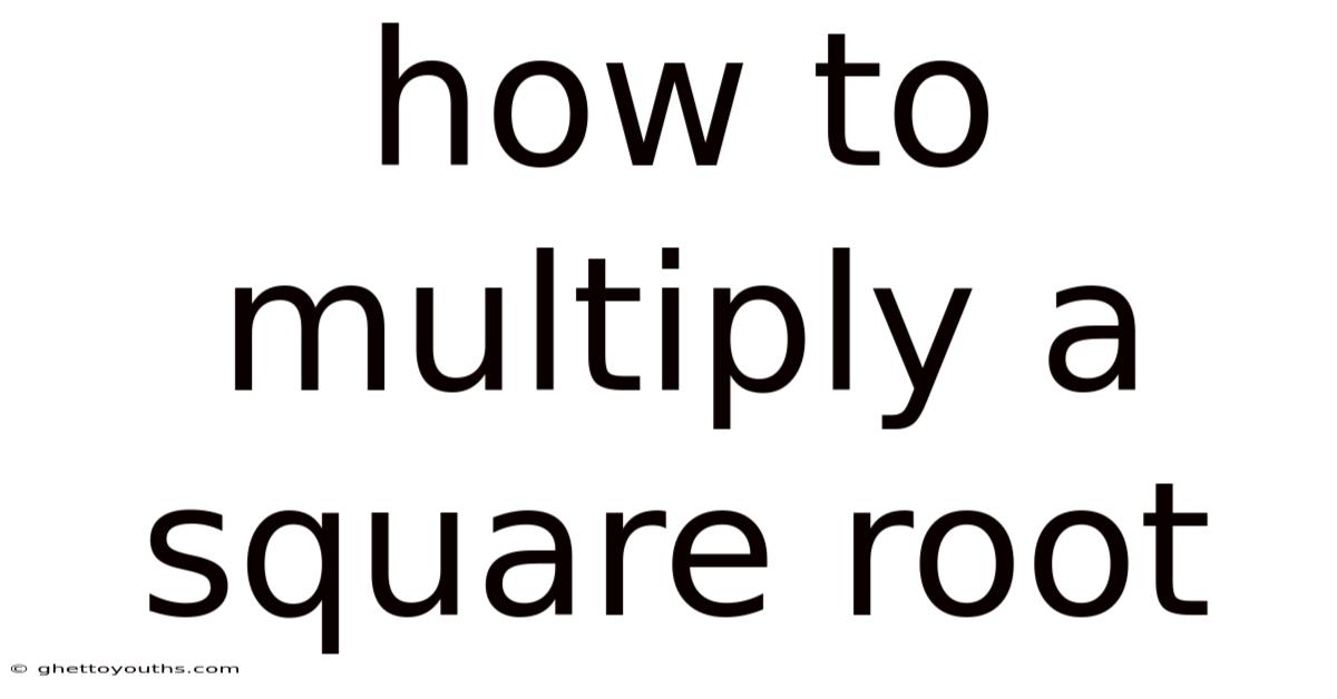 How To Multiply A Square Root