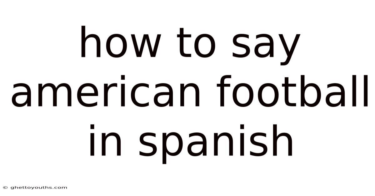 How To Say American Football In Spanish