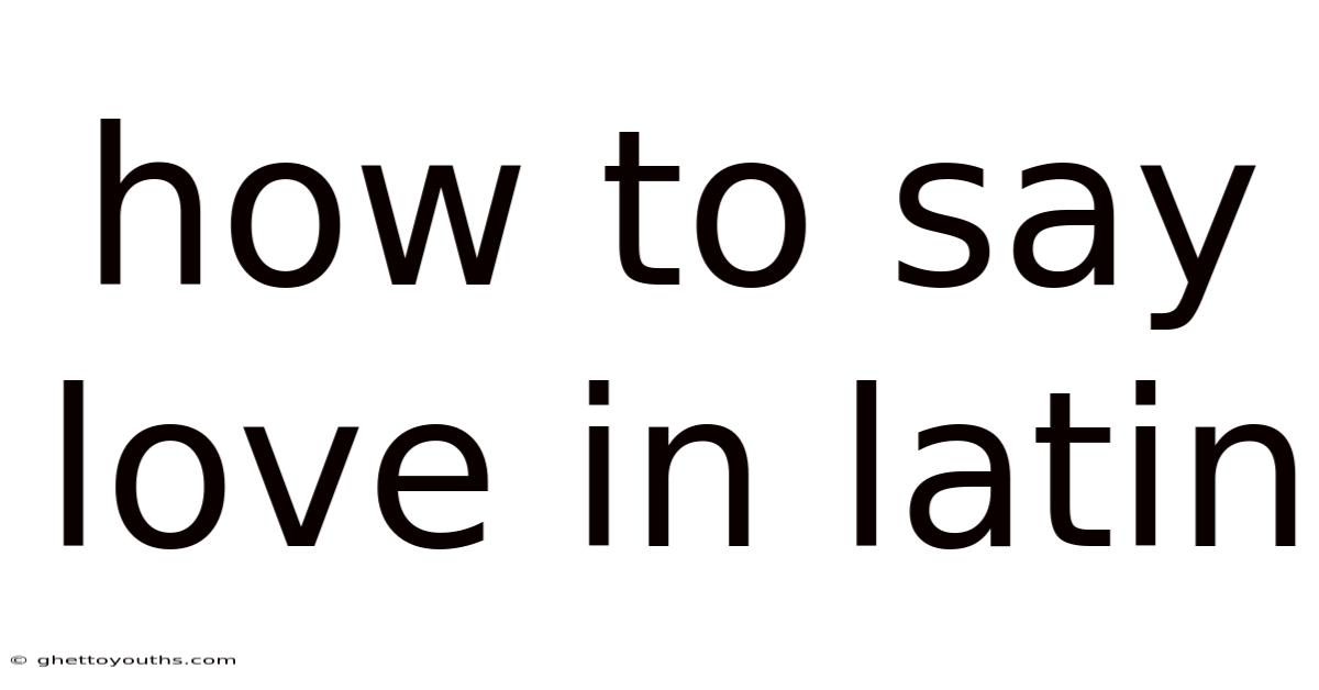 How To Say Love In Latin