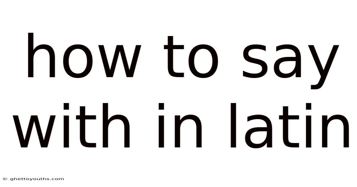 How To Say With In Latin