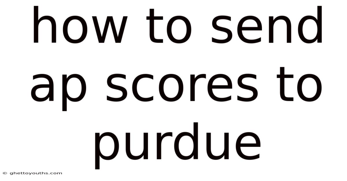 How To Send Ap Scores To Purdue