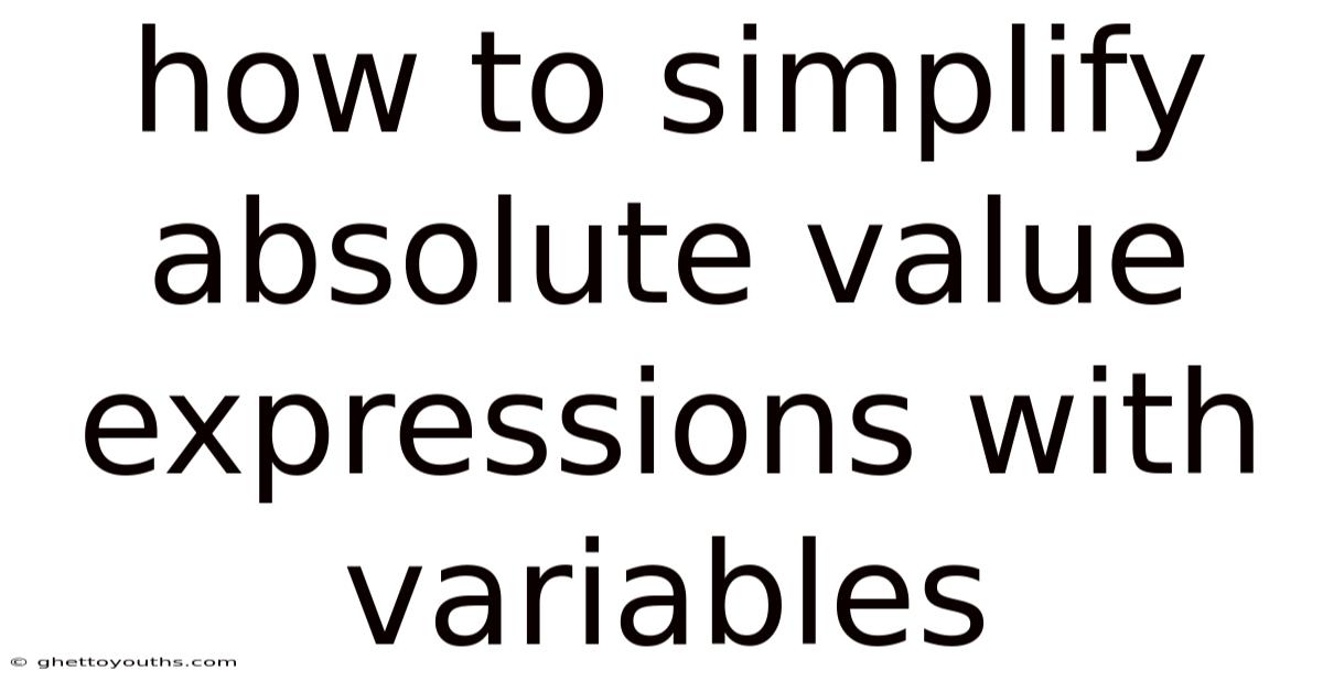 How To Simplify Absolute Value Expressions With Variables