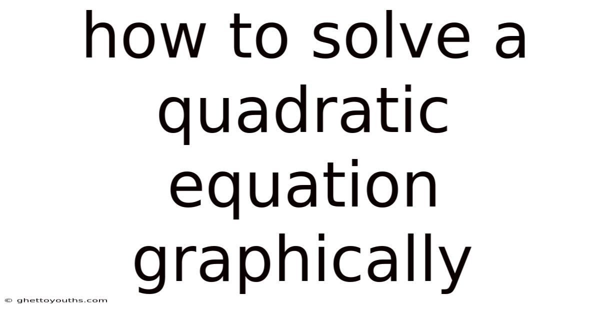 How To Solve A Quadratic Equation Graphically