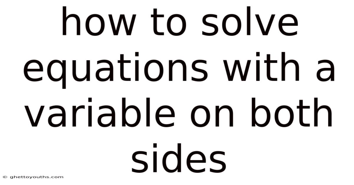 How To Solve Equations With A Variable On Both Sides