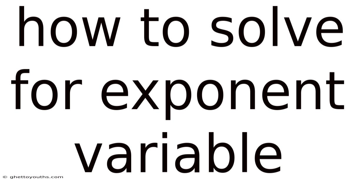 How To Solve For Exponent Variable
