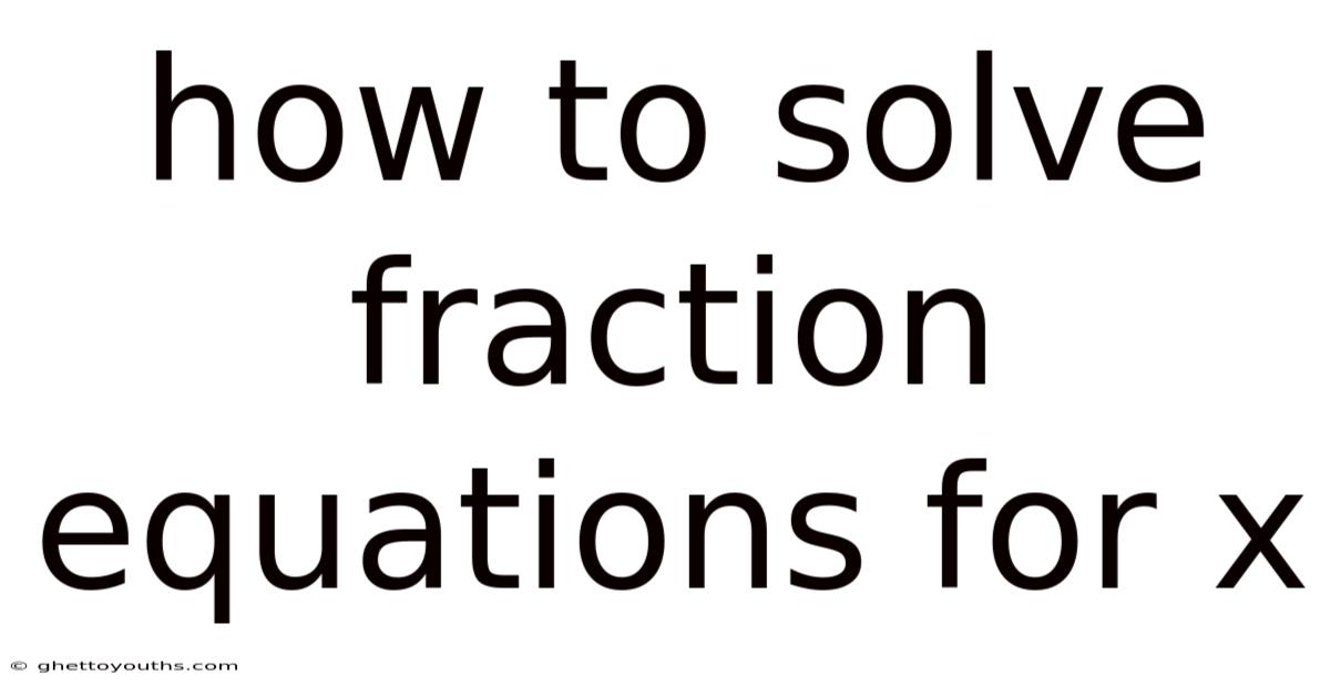 How To Solve Fraction Equations For X
