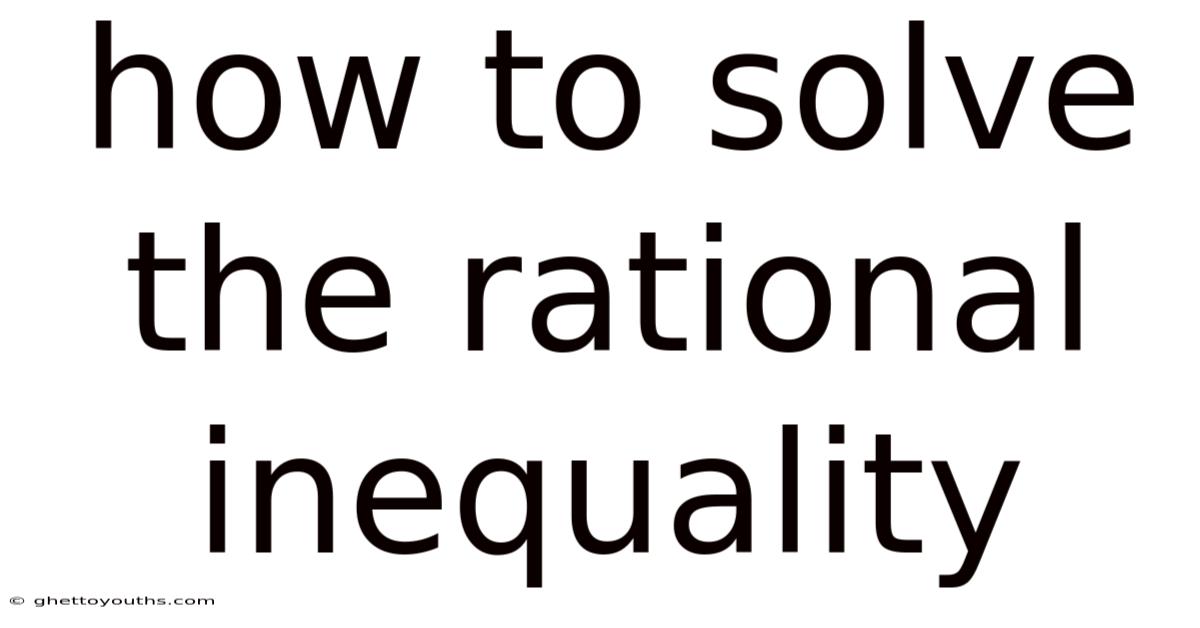 How To Solve The Rational Inequality