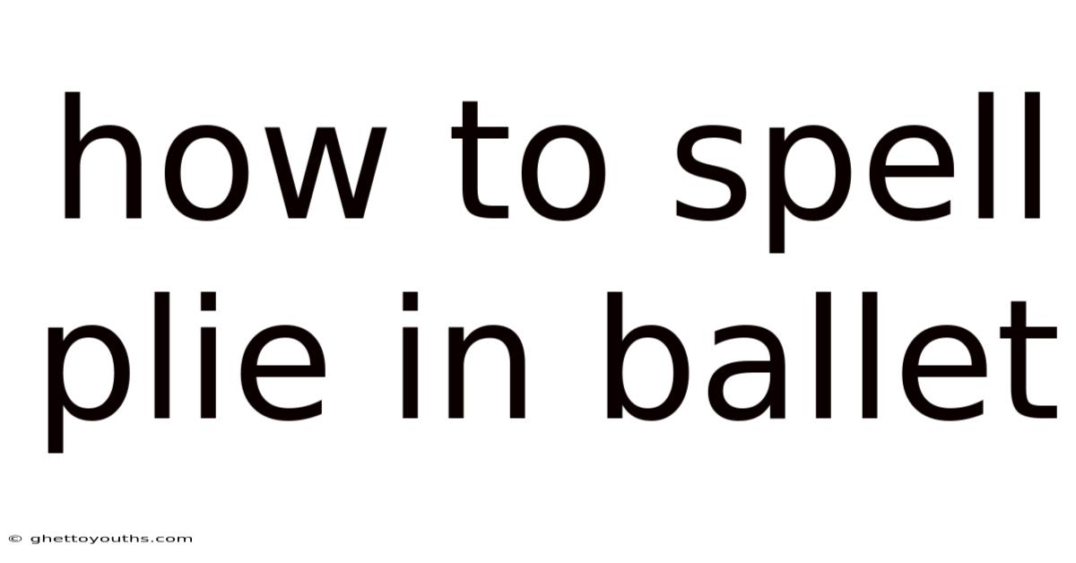 How To Spell Plie In Ballet