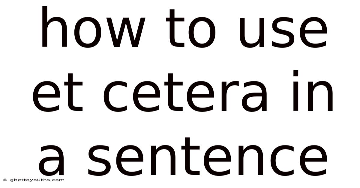How To Use Et Cetera In A Sentence