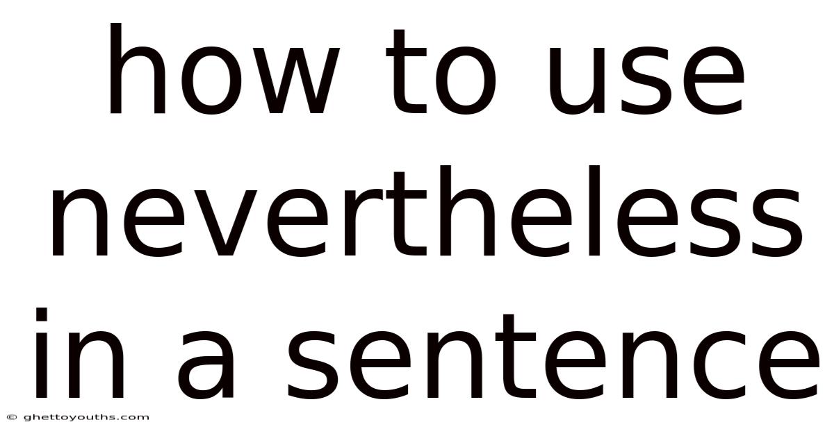 How To Use Nevertheless In A Sentence