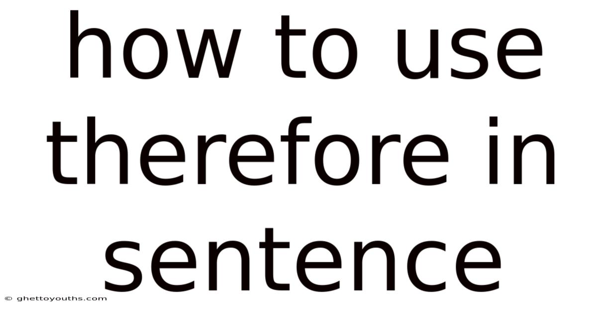 How To Use Therefore In Sentence
