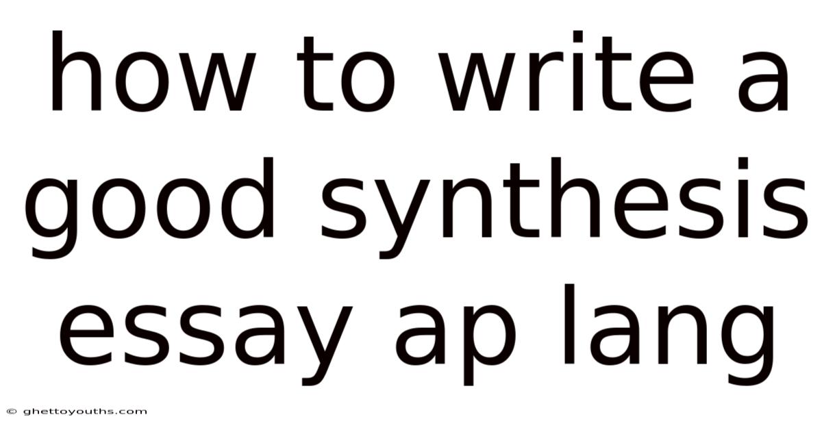 How To Write A Good Synthesis Essay Ap Lang