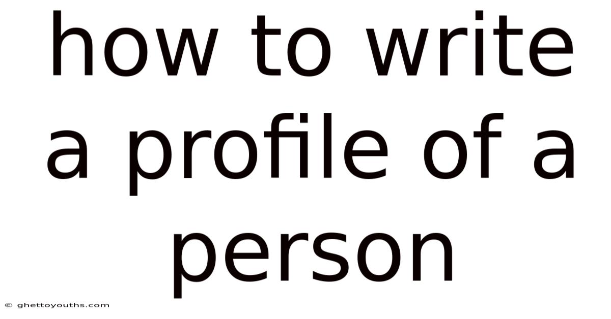How To Write A Profile Of A Person