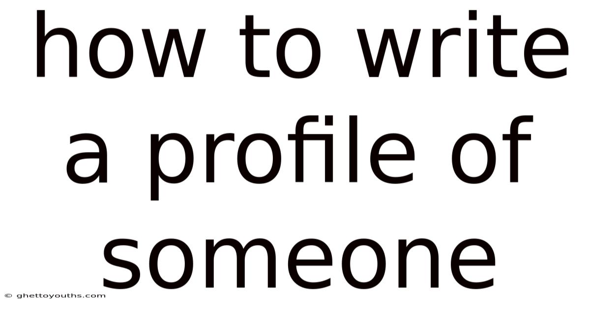 How To Write A Profile Of Someone