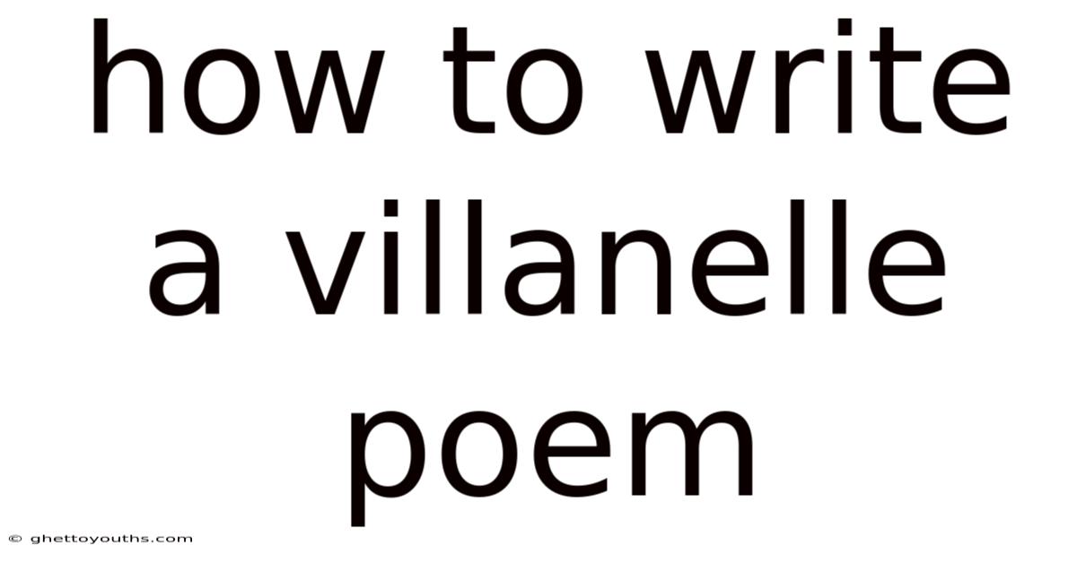 How To Write A Villanelle Poem