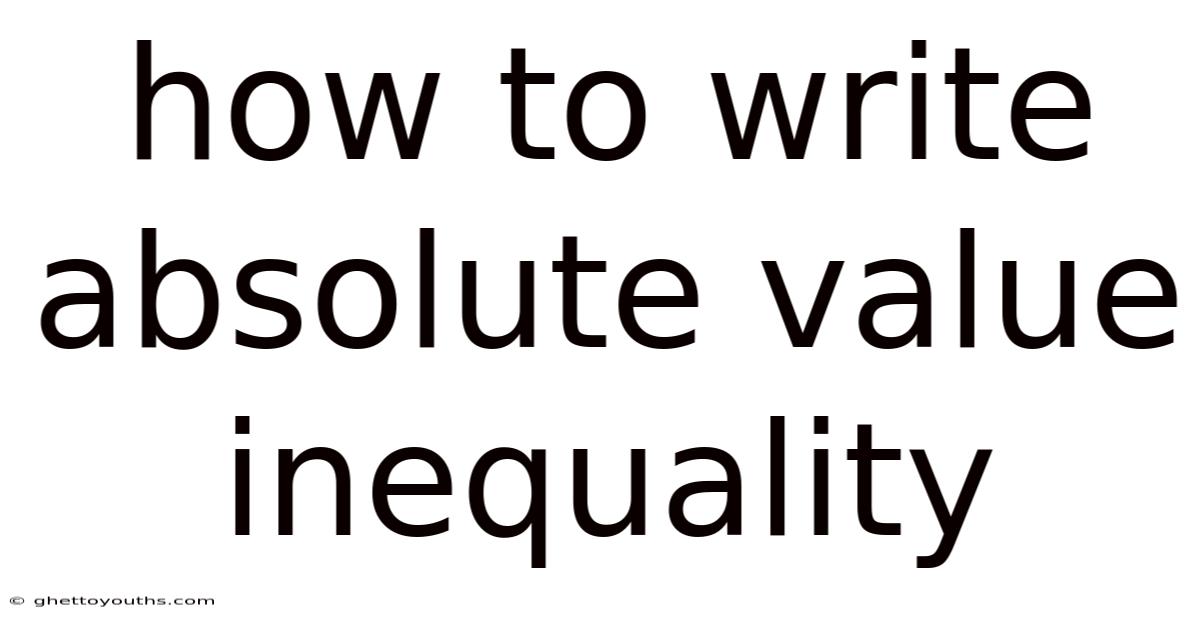 How To Write Absolute Value Inequality