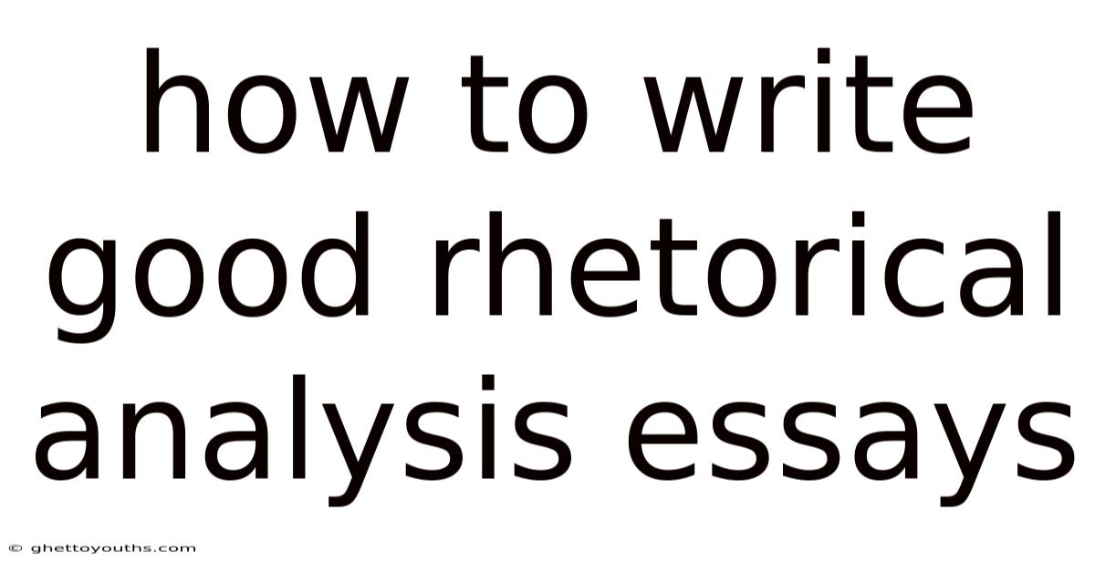 How To Write Good Rhetorical Analysis Essays