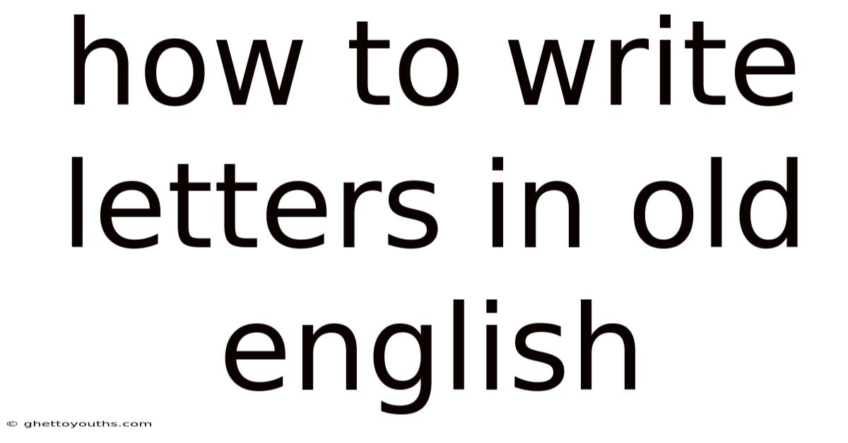 How To Write Letters In Old English
