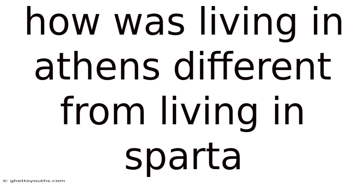 How Was Living In Athens Different From Living In Sparta