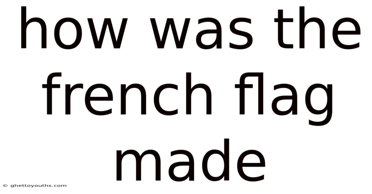 How Was The French Flag Made