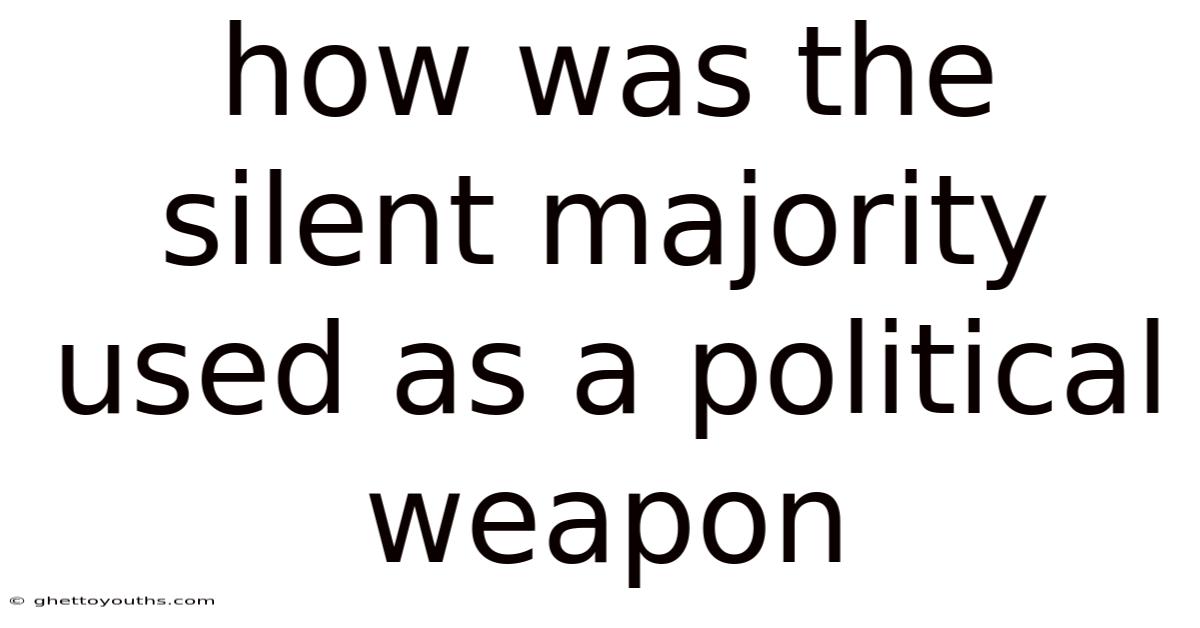 How Was The Silent Majority Used As A Political Weapon